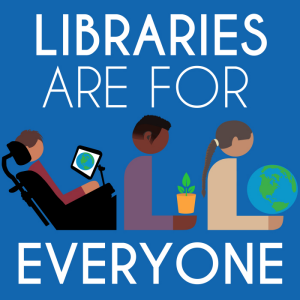 Libraries Are For Everyone